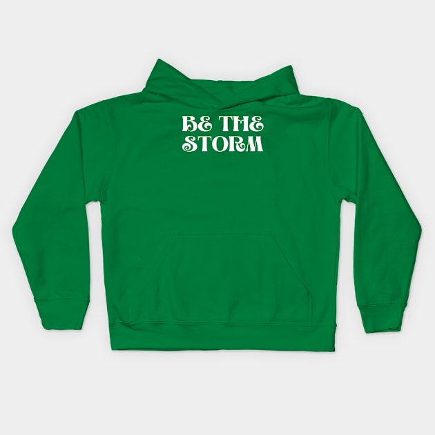 Be the storm inspirational for strong people Kids Hoodie by Kataclysma